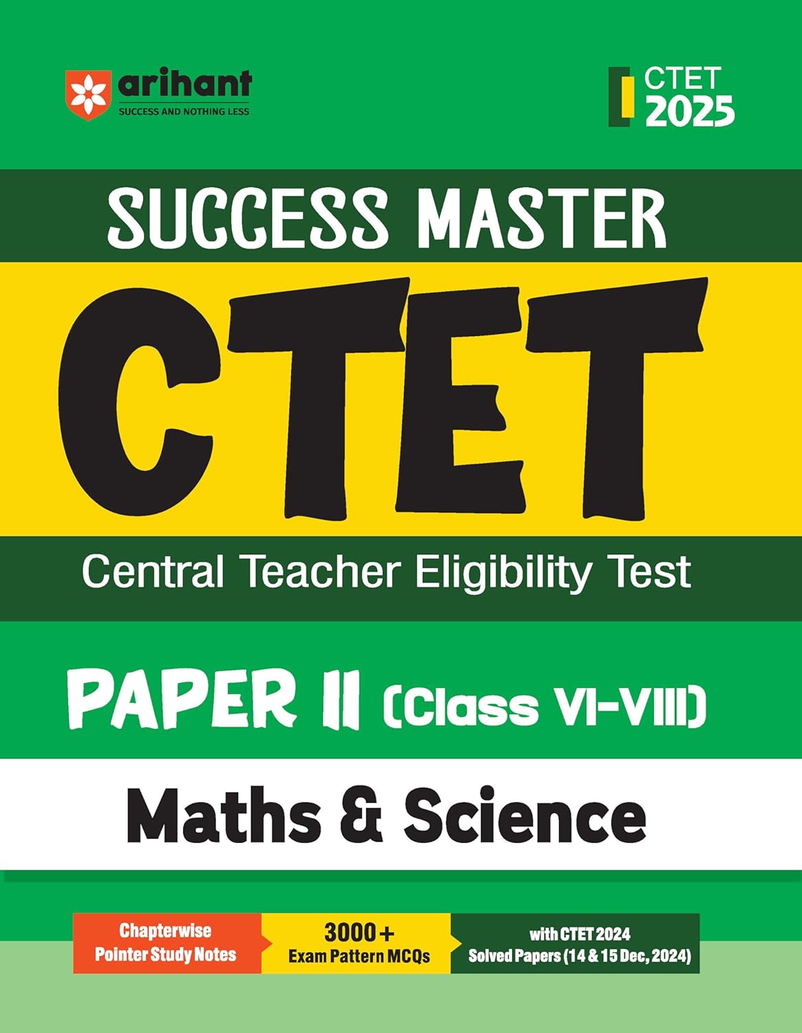 Arihant Study Guide for CTET 2025 | Success Master CTET Paper II (Class 6–8) Maths & Science | Chapterwise Pointer Study Notes, MCQs, and CTET 2024 Solved Paper