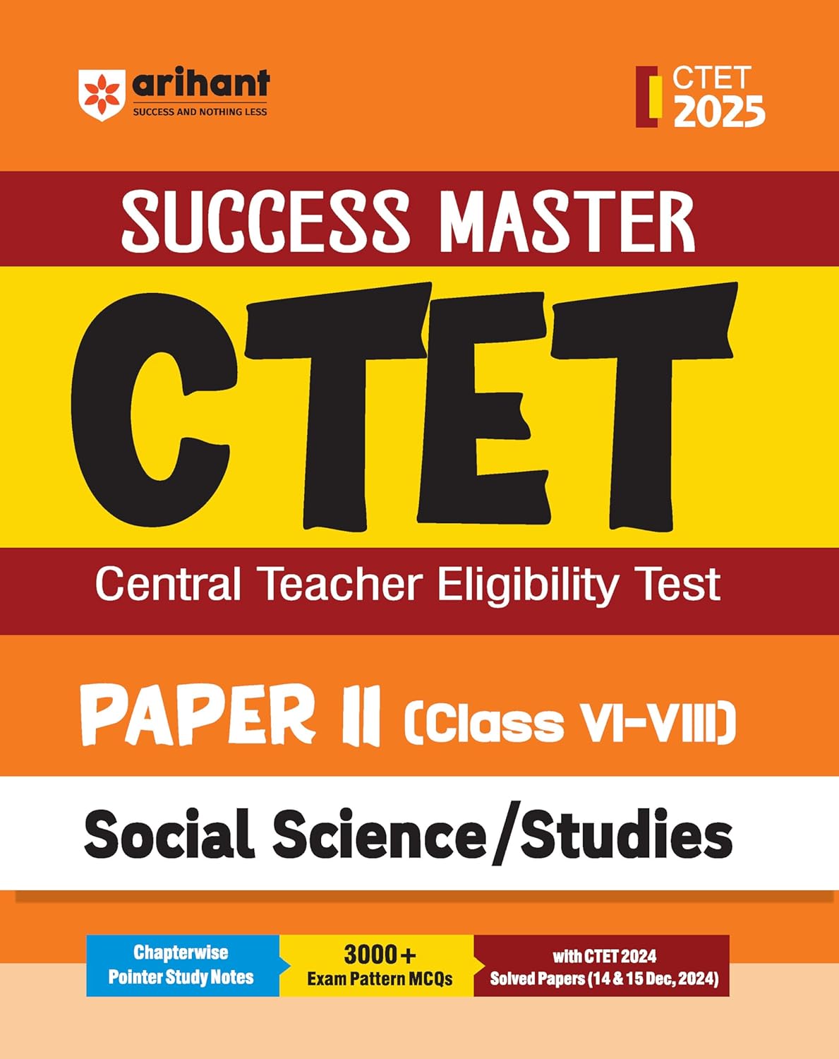 Arihant Study Guide for CTET 2025 | Success Master CTET Paper II (Class 6–8) Social Science/Studies | Chapterwise Pointer Study Notes, MCQs, and CTET 2024 Solved Pape