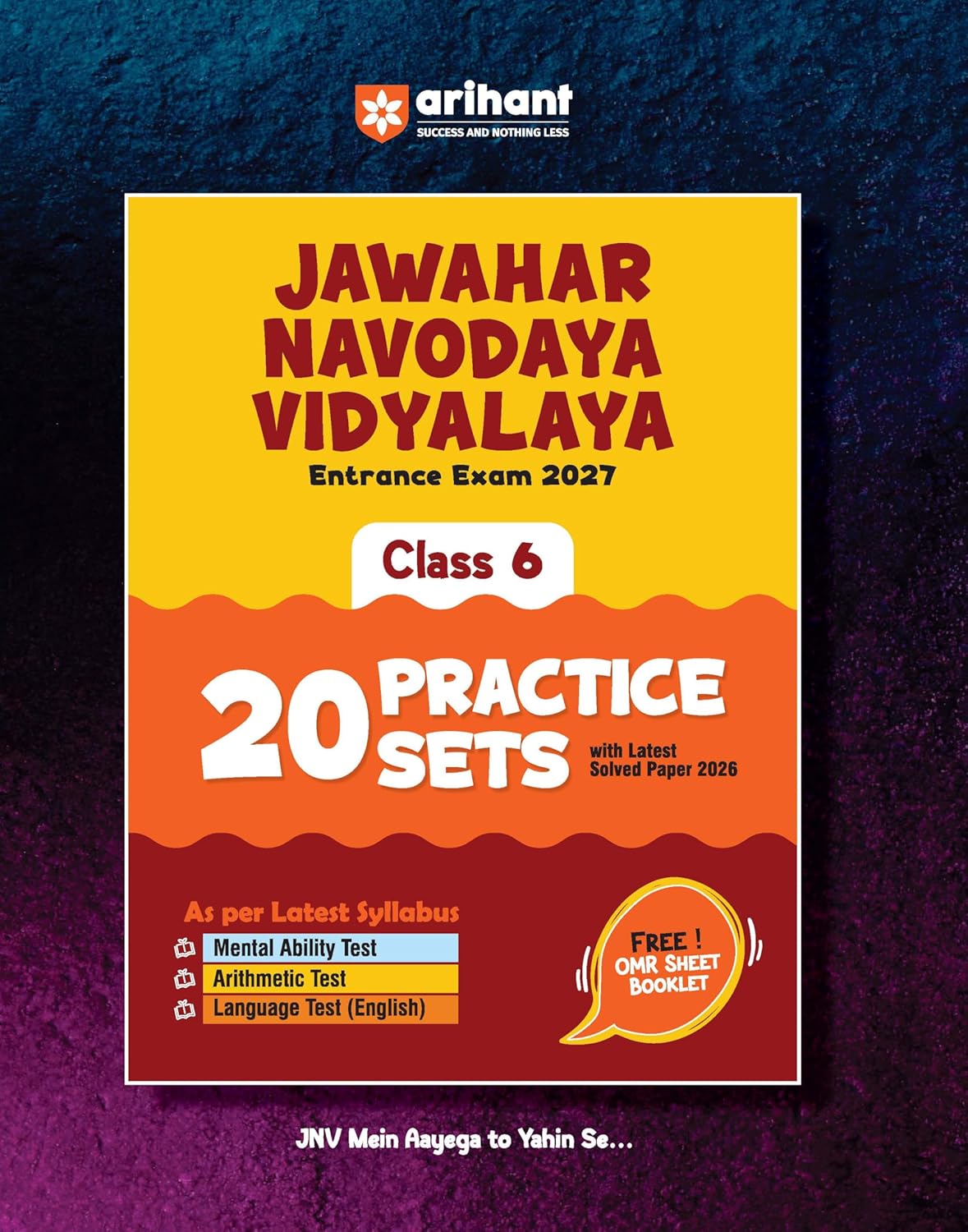 Arihant Jawahar Navodaya Vidyalaya Class 6 Entrance Exam 2027 | 20 Practice Sets with Latest Solved Paper 2026 | Mental Ability, Arithmetic & English | Free OMR Sheet Booklet | English Medium