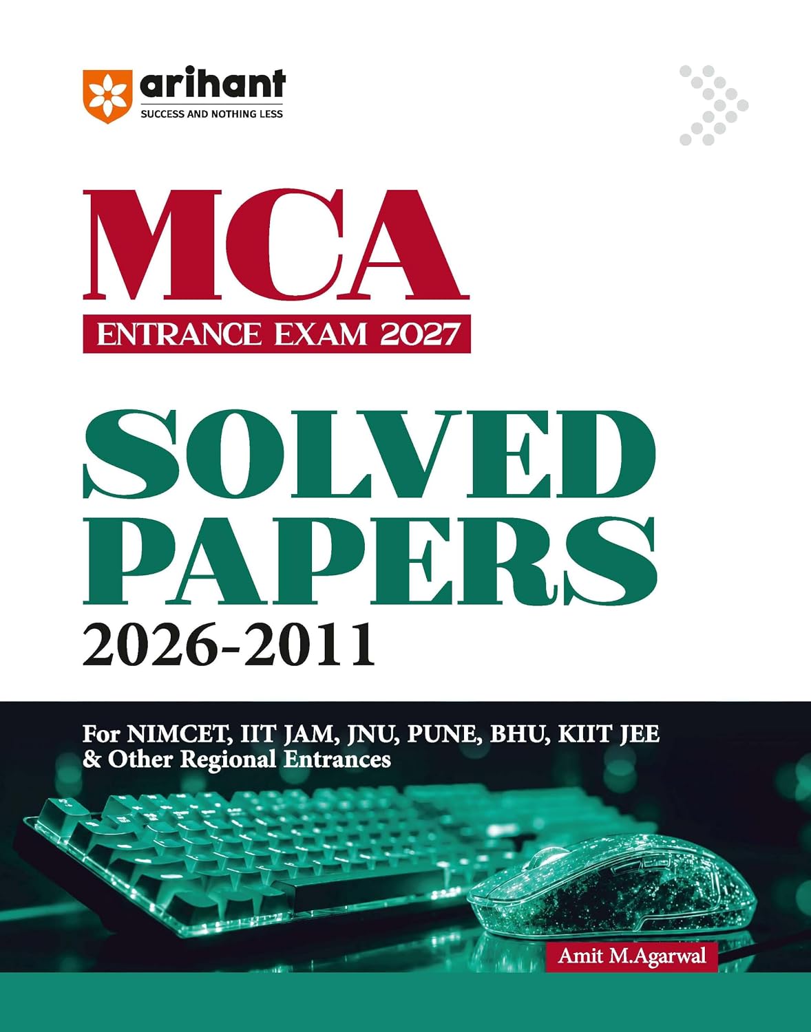 Arihant MCA Entrance Exam 2027 | 15 Years Solved Papers (2026–2011) for NIMCET, IIT JAM, JNU,Pune University, BHU, KIIT JEE & Other Regional Entrances | Previous Year Questions with Detailed Solutions