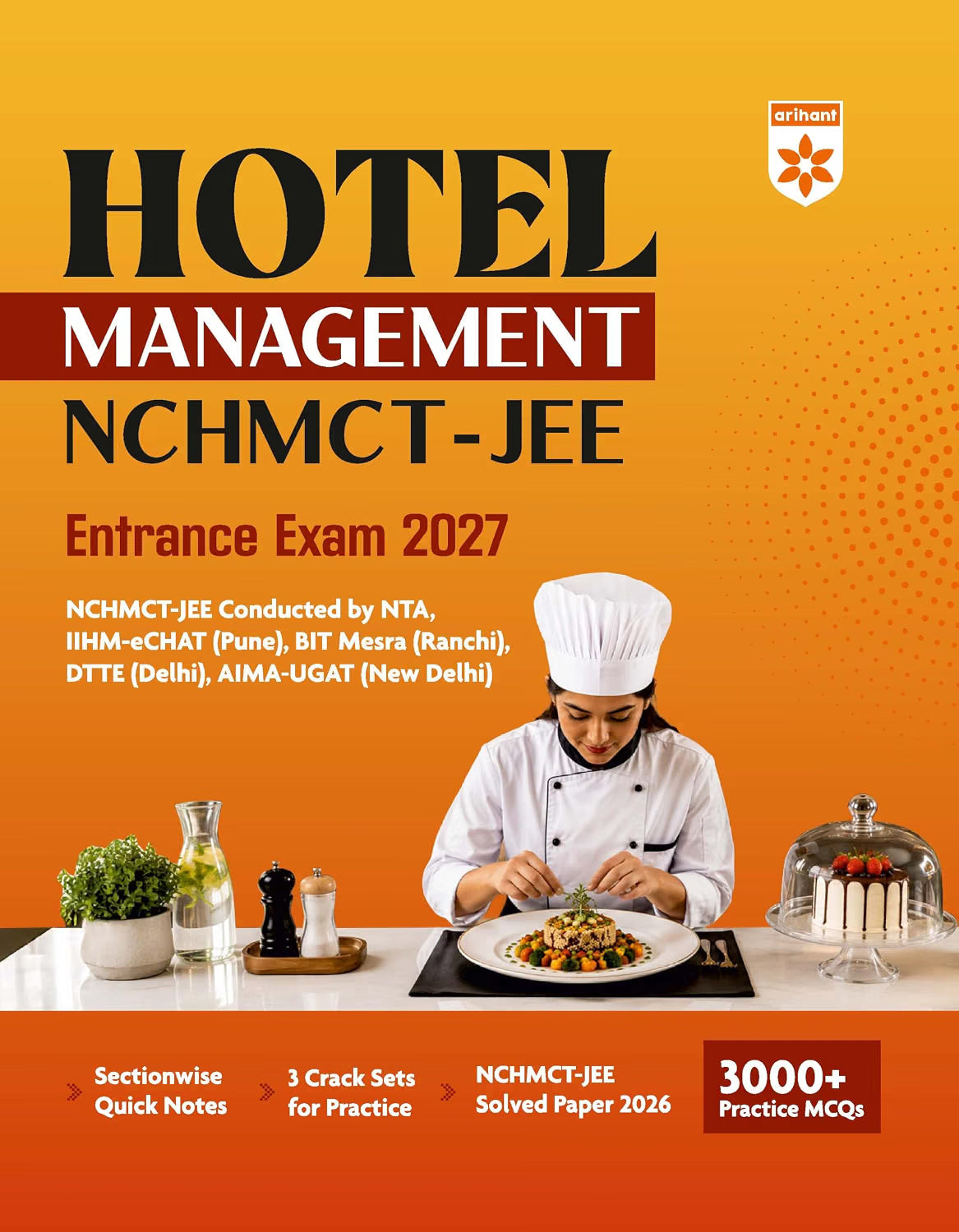 Arihant Hotel Management NCHMCT JEE Entrance Exam 2027 | Sectionwise Quick Notes, 3 Crack Sets & NCHMCT JEE Solved Paper 2026 | 3000+ Practice MCQs