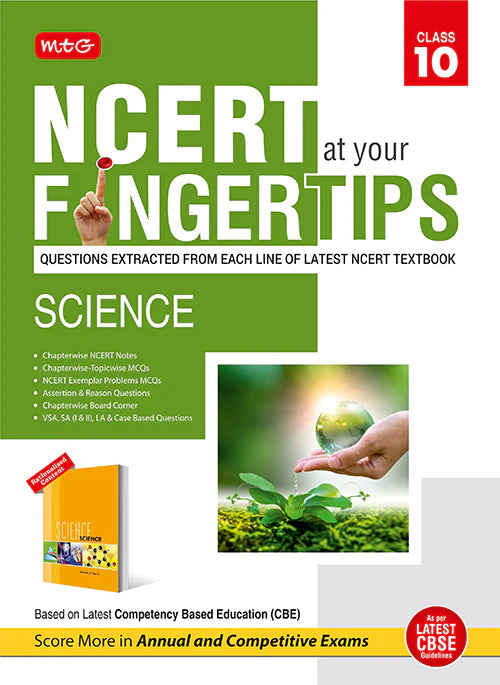 MTG NCERT at your Fingertips Class 10 Science - Chapterwise Topicwise Practice Corner, NCERT Notes & Exemplar Problems MCQs, Assertion & Reason | Based on Latest CBE Pattern
