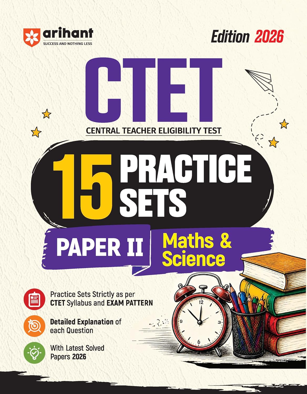 Arihant CTET 2026 15 Practice Sets Paper 2 (Class 6-8) Maths & Science | Based on Latest CTET Syllabus & Exam Pattern | Detailed Explanations of Each Question with Latest Solved Papers